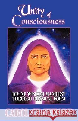 Unity of Consciousness: Divine Wisdom Manifest Through Physical Form Crawford, Carol 9781426914102 Trafford Publishing - książka
