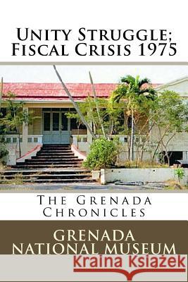 Unity Struggle; Fiscal Crisis 1975: The Grenada Chronicles Grenada Nationa Ann Elizabeth Wilder 9781523430710 Createspace Independent Publishing Platform - książka