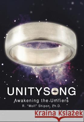 Unitysong: Awakening the Unifiers Shipon, Ph. D. R. Wolf 9780595691326 iUniverse - książka