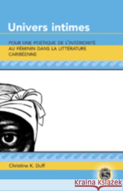 Univers Intimes: Pour Une Poétique de l'Intériorité Au Féminin Dans La Littérature Caribéenne Alvarez-Detrell, Tamara 9780820463490 Peter Lang Publishing Inc - książka