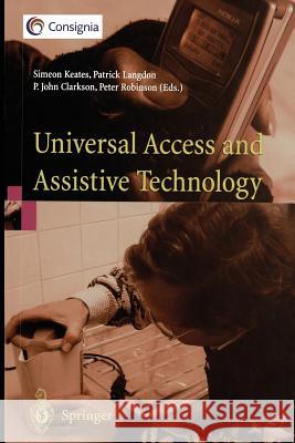 Universal Access and Assistive Technology: Proceedings of the Cambridge Workshop on Ua and at '02 Keates, Simeon 9781447137214 Springer - książka