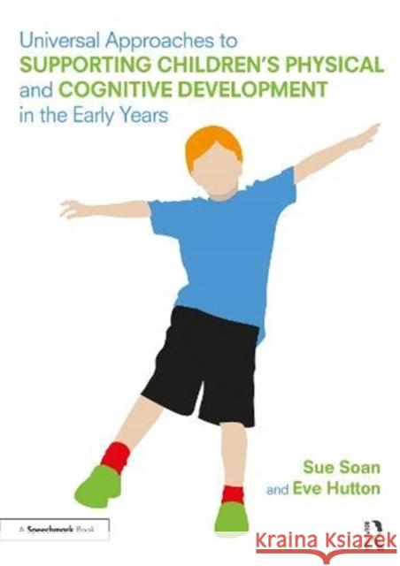 Universal Approaches to Support Children's Physical and Cognitive Development in the Early Years Soan, Sue 9780367265212 Routledge - książka