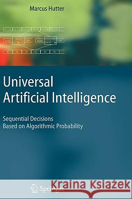 Universal Artificial Intelligence: Sequential Decisions Based on Algorithmic Probability Hutter, Marcus 9783540221395 Springer - książka