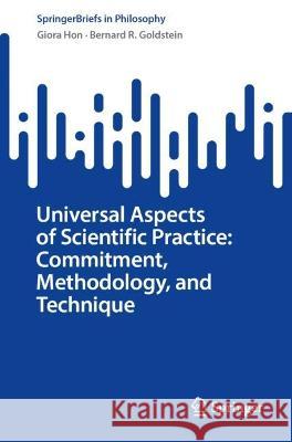 Universal Aspects of Scientific Practice: Commitment, Methodology, and Technique Giora Hon, Bernard R. Goldstein 9783031416989 Springer Nature Switzerland - książka