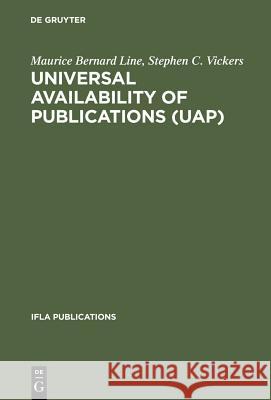 Universal Availability of Publications (UAP): A Programme to Improve the National and International Provision and Supply of Publications Maurice Bernard Line, Stephen C. Vickers 9783598203879 De Gruyter - książka