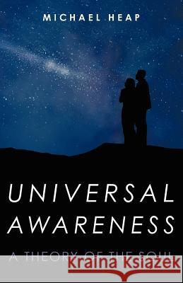 Universal Awareness: A Theory of the Soul Michael Heap 9781463659455 Createspace - książka