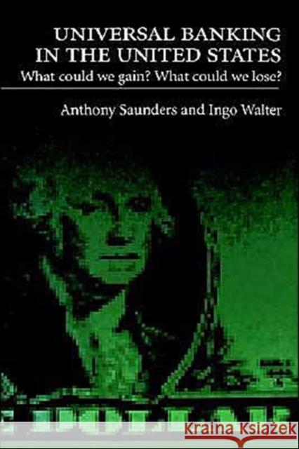 Universal Banking in the United States: What Could We Gain? What Could We Lose? Saunders, Anthony 9780195080698 Oxford University Press - książka