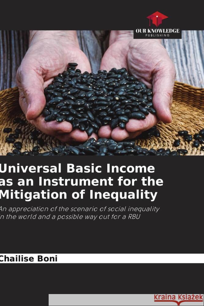 Universal Basic Income as an Instrument for the Mitigation of Inequality Boni, Chailise 9786204899442 Our Knowledge Publishing - książka
