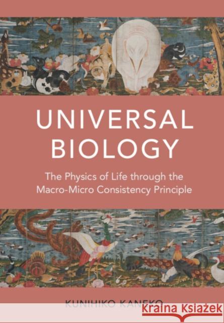 Universal Biology: The Physics of Life through the Macro-Micro Consistency Principle Kunihiko (Niels Bohr Institutet, Copenhagen) Kaneko 9781009575669 Cambridge University Press - książka