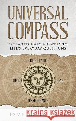 Universal Compass: Extraordinary answers to life's everyday questions Esme Louise Gray 9781093367850 Independently Published - książka