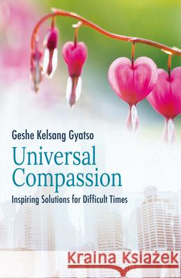 Universal Compassion: Inspiring Solutions for Difficult Times Geshe Kelsang Gyatso 9781910368831 Tharpa Publications Us - książka