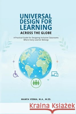 Universal Design for Learning Across the Globe: A Practical Guide For Designing Inclusive Classroom Where Every Learner Belongs Verma M. a. M. Ed, Mamta 9798996845712 Mamta Verma M.A. M.Ed. - książka