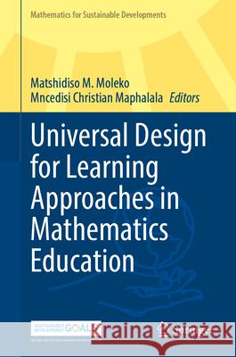 Universal Design for Learning Approaches in Mathematics Education Matshidiso M. Moleko Mncedisi Christian Maphalala 9789819571628 Springer - książka