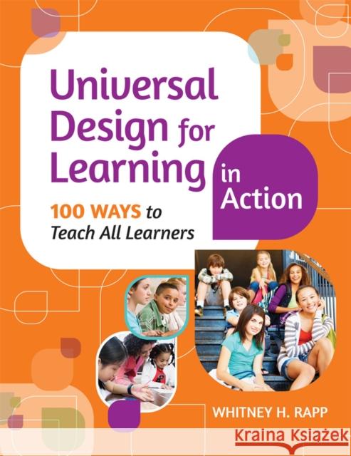 Universal Design for Learning in Action: 100 Ways to Teach All Learners Whitney Rapp 9781598573909 Brookes Publishing Company - książka