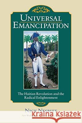 Universal Emancipation: The Haitian Revolution and the Radical Enlightenment Nesbitt, Nick 9780813928029 University of Virginia Press - książka