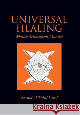 Universal Healing: Master Attunement Manual Second & Third Level James, John 9781493142224 Xlibris Corporation - książka