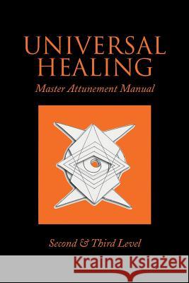 Universal Healing: Master Attunement Manual Second & Third Level James, John 9781493142231 Xlibris Corporation - książka