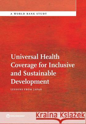 Universal Health Coverage for Inclusive and Sustainable Development: Lessons from Japan Ikegami, Naoki 9781464804083 World Bank Publications - książka