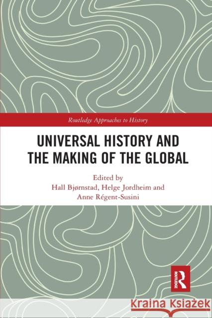 Universal History and the Making of the Global Bj Helge Jordheim Anne R 9780367588953 Routledge - książka