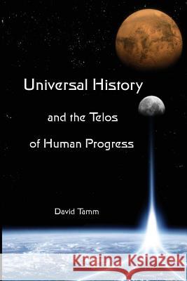 Universal History and the Telos of Human Progress: How History is Made Tamm, David J. 9780615658872 University of Antarctica Press - książka