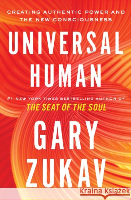 Universal Human: Creating Authentic Power and the New Consciousness Gary Zukav 9781982169886 Atria Books - książka