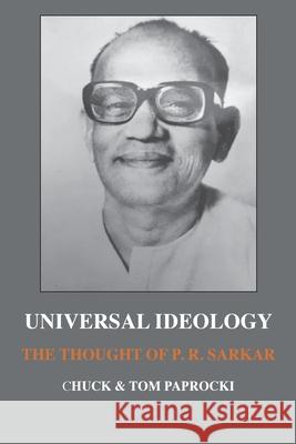 Universal Ideology: The Thought of P.R. Sarkar Chuck Paprocki 9781881717805 Innerworld Publications - książka