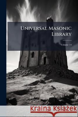Universal Masonic Library, Volume 14 Anonymous 9781144839053  - książka