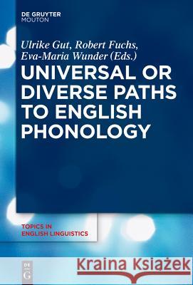 Universal or Diverse Paths to English Phonology Ulrike Gut Robert Fuchs Eva-Maria Wunder 9783110345926 De Gruyter Mouton - książka