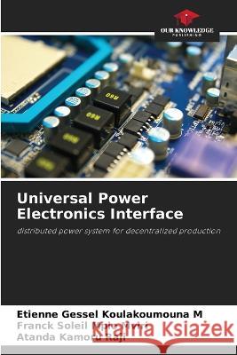 Universal Power Electronics Interface Etienne Gessel Koulakoumouna M Franck Soleil Mpio Mviri Atanda Kamoru Raji 9786206202547 Our Knowledge Publishing - książka