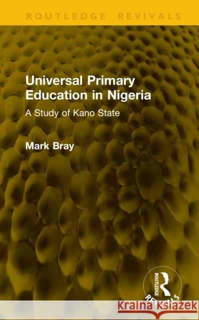 Universal Primary Education in Nigeria: A Study of Kano State Mark Bray 9781041234609 Routledge - książka
