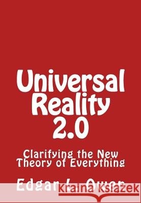 Universal Reality 2.0: Clarifying the New Theory of Everything Edgar L. Owen 9781548554637 Createspace Independent Publishing Platform - książka