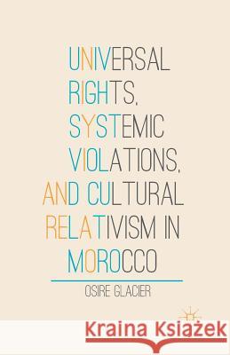 Universal Rights, Systemic Violations, and Cultural Relativism in Morocco Osire Glacier O. Glacier Valerie Martin 9781349464494 Palgrave MacMillan - książka