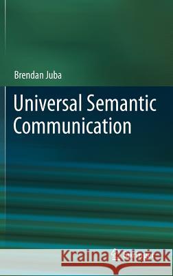 Universal Semantic Communication Brendan Juba 9783642232961 Springer-Verlag Berlin and Heidelberg GmbH &  - książka