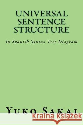 Universal Sentence Structure: In Spanish Syntax Tree Diagram Yuko Sakai 9781545576724 Createspace Independent Publishing Platform - książka