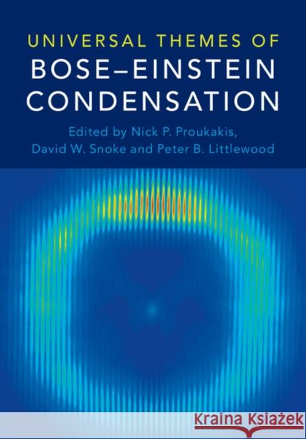 Universal Themes of Bose-Einstein Condensation Nick P. Proukakis David Snoke Peter Littlewood 9781107085695 Cambridge University Press - książka