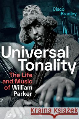 Universal Tonality: The Life and Music of William Parker Cisco Bradley 9781478011194 Duke University Press - książka