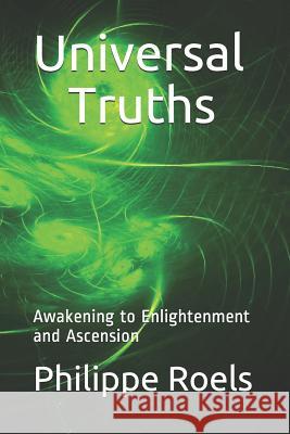 Universal Truths: Awakening to Enlightenment and Ascension Philippe Roels 9781728656878 Independently Published - książka