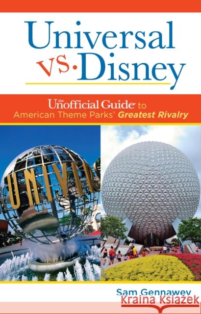 Universal versus Disney: The Unofficial Guide to American Theme Parks' Greatest Rivalry Sam Gennawey 9781628090949 Unofficial Guides - książka