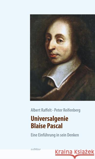 Universalgenie Blaise Pascal : Eine Einführung in sein Denken Raffelt, Albert; Reifenberg, Peter 9783429032999 Echter - książka