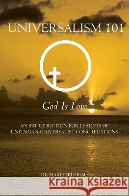 Universalism 101: An Introduction for Leaders of Unitarian Universalist Congregations Richard Trudeau 9781439251430 Booksurge Publishing - książka