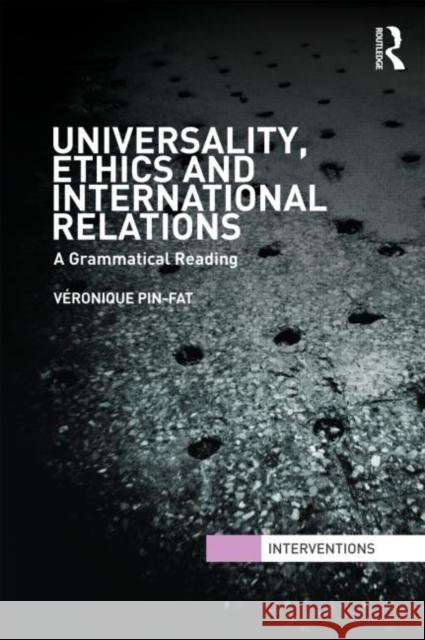 Universality, Ethics and International Relations: A Grammatical Reading Pin-Fat, Véronique 9780415492065  - książka