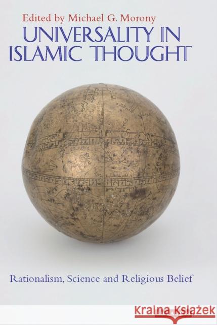 Universality in Islamic Thought: Rationalism, Science and Religious Belief Morony, Professor Michael G. 9781780769431 I. B. Tauris & Company - książka