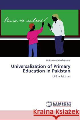 Universalization of Primary Education in Pakistan : UPE in Pakistan Qureshi, Muhammad Altaf 9783846558157 LAP Lambert Academic Publishing - książka