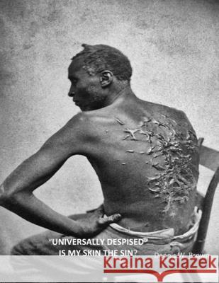 Universally Despised Is My Skin the Sin? Dennis Brown 9780578979557 African American Antiquity - książka