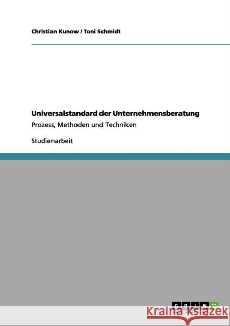 Universalstandard der Unternehmensberatung: Prozess, Methoden und Techniken Kunow, Christian 9783656023067 Grin Verlag - książka