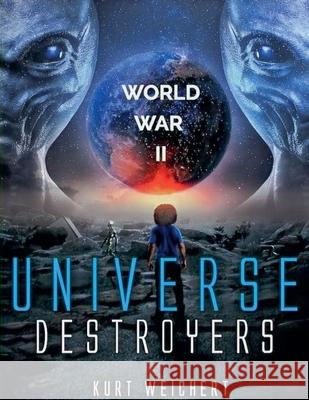 Universe Destroyers: World War 2 Kurt Weichert 9798224376506 Weichert Media - książka