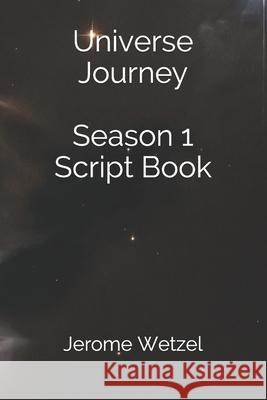 Universe Journey Season 1 Script Book Jerome Wetzel   9798630870520 Independently Published - książka
