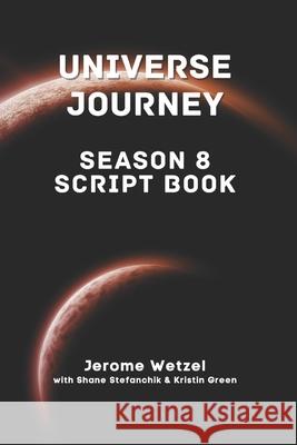 Universe Journey Season 8 Script Book Shane Stefanchik, Kristin Green, Jerome Wetzel 9798324409906 Independently Published - książka
