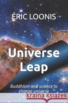 Universe Leap: Buddhism and science to change universe Éric Loonis 9782493956026 Eric Loonis - książka