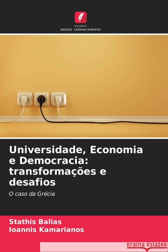 Universidade, Economia e Democracia: transformações e desafios Balias, Stathis, Kamarianos, Ioannis 9786208564100 Edições Nosso Conhecimento - książka